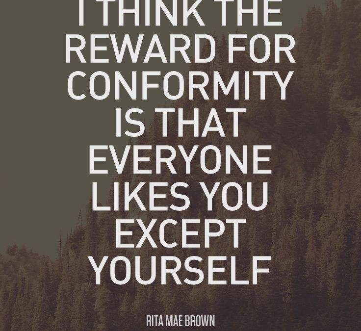 The Reward for Conformity Is The Death of Self