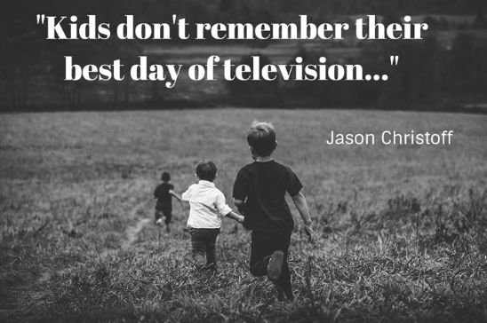 Kids Don’t Remember Their Best Day of Television…