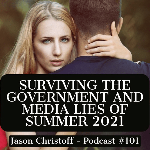 Podcast #101 – Jason Christoff – Surviving The Summer of Government/Media Lies in 2021