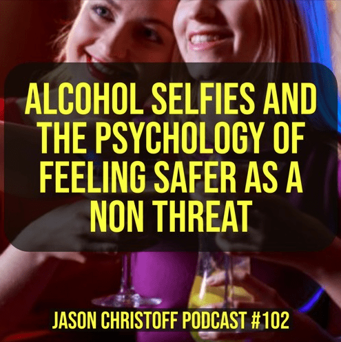 Podcast #102 – Jason Christoff- Alcohol Selfies And The Psychology of Feeling Safer as a Non Threat