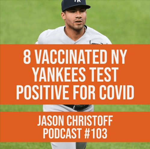 Podcast #103 – Jason Christoff – 8 Vaccinated NY Yankees Test Positive for COVID