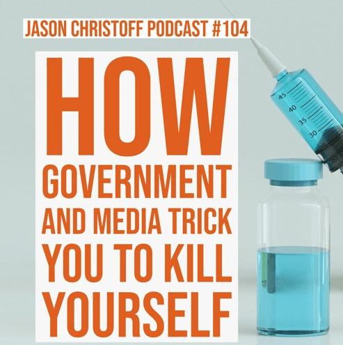 Podcast #104 – Jason Christoff – How The Government and Media Trick You To Kill Yourself