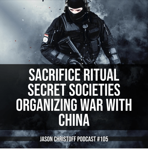 Podcast #105 – Jason Christoff – Secret Societies Organizing War Between China and The US