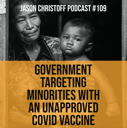 Podcast #109 – Jason Christoff – Government Targeting Minorities with Unapproved COVID Vaccine