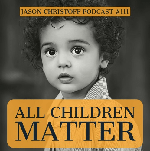 Podcast #111 – Jason Christoff – All Children Matter