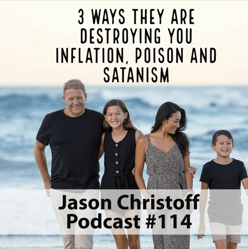 Podcast #114 – Jason Christoff – Three Ways They’re Destroying You – Inflation, Poison and Satanism
