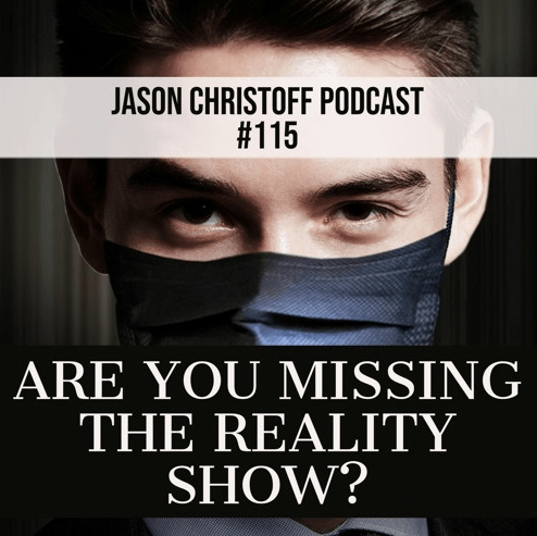 Podcast #115 – Jason Christoff – Are You Missing The Reality Show?